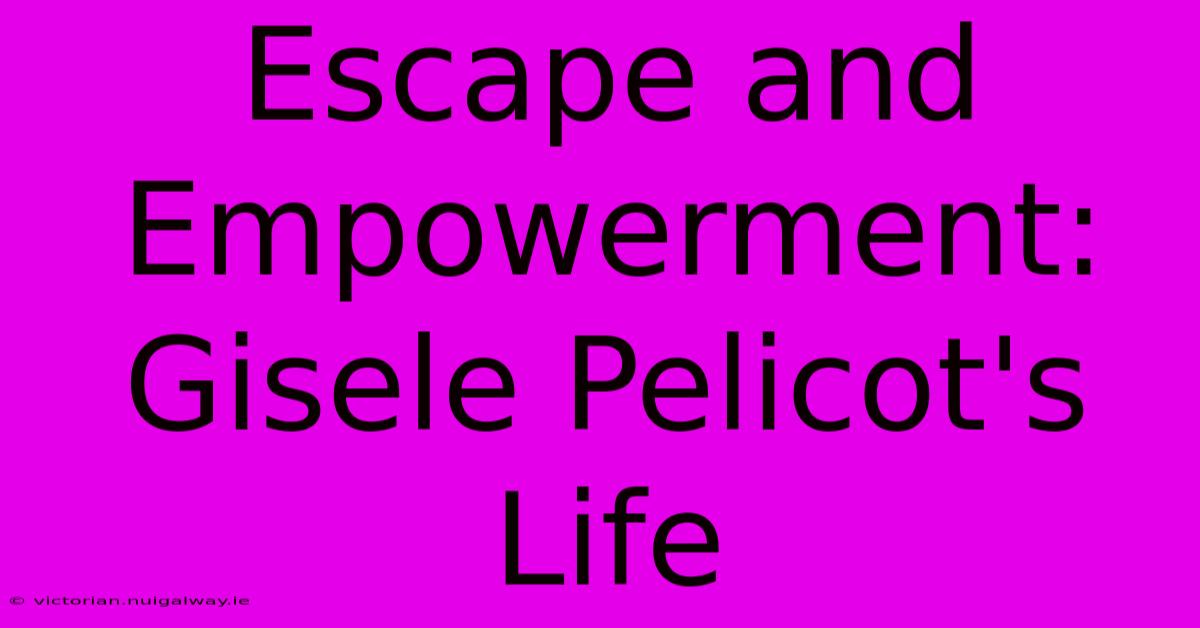 Escape And Empowerment: Gisele Pelicot's Life