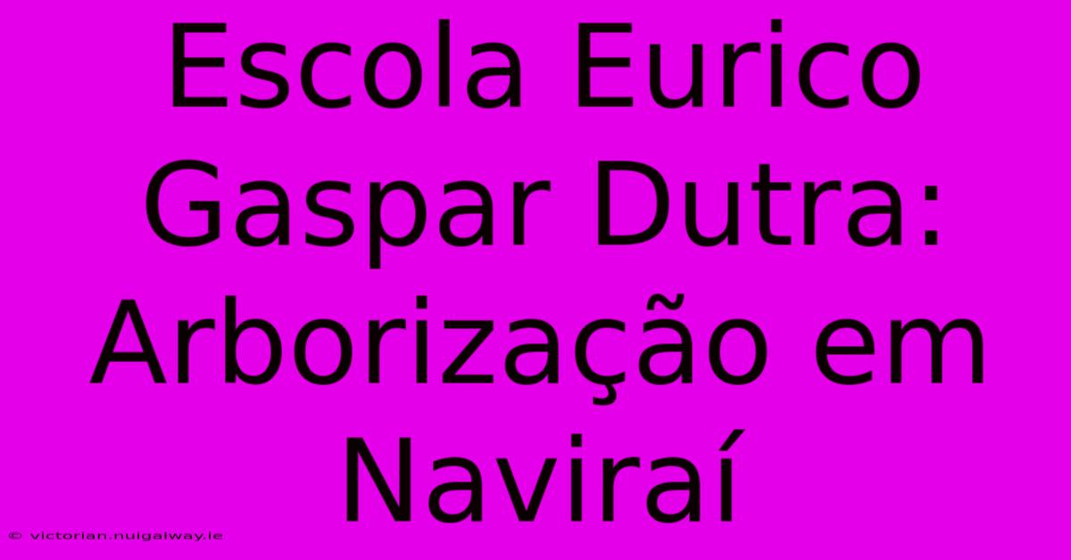 Escola Eurico Gaspar Dutra: Arborização Em Naviraí