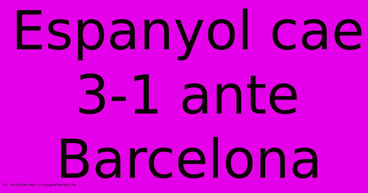 Espanyol Cae 3-1 Ante Barcelona 