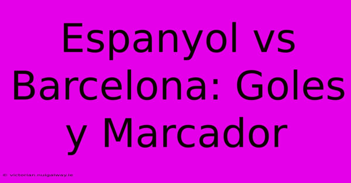 Espanyol Vs Barcelona: Goles Y Marcador