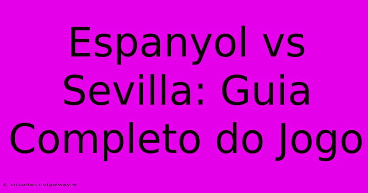 Espanyol Vs Sevilla: Guia Completo Do Jogo