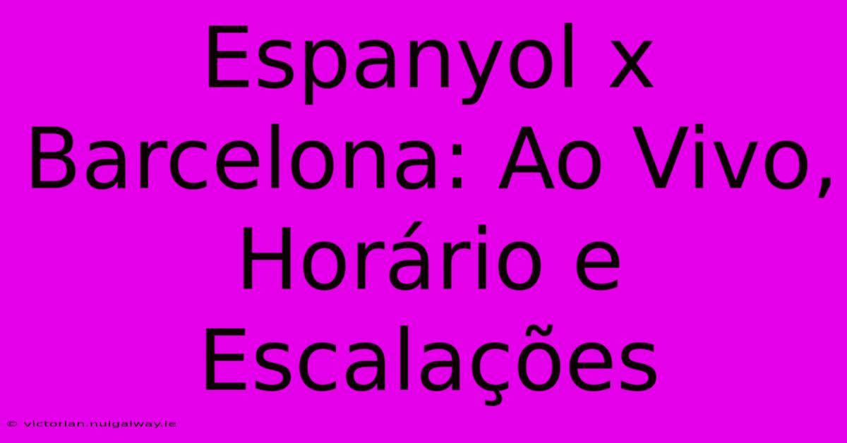 Espanyol X Barcelona: Ao Vivo, Horário E Escalações