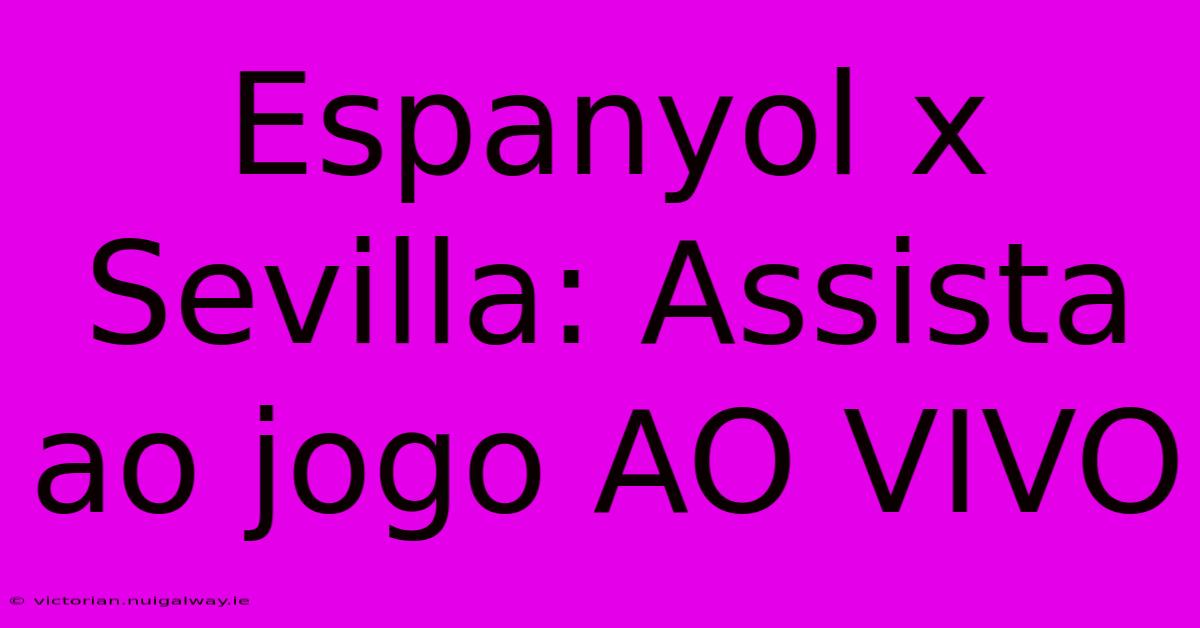 Espanyol X Sevilla: Assista Ao Jogo AO VIVO