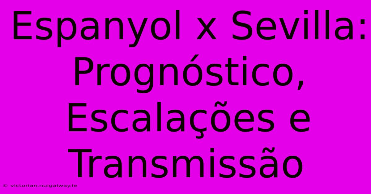 Espanyol X Sevilla: Prognóstico, Escalações E Transmissão