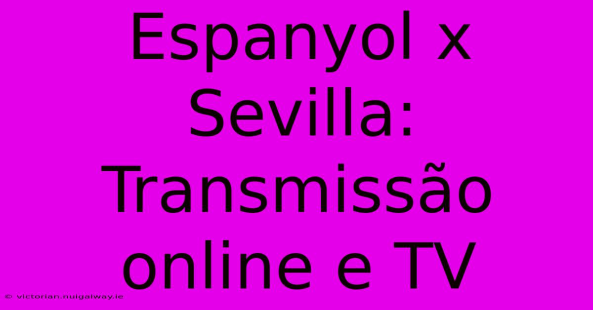 Espanyol X Sevilla: Transmissão Online E TV