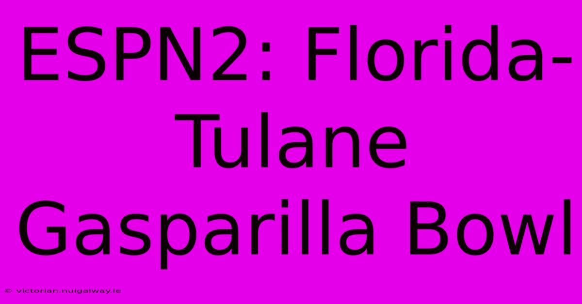 ESPN2: Florida-Tulane Gasparilla Bowl