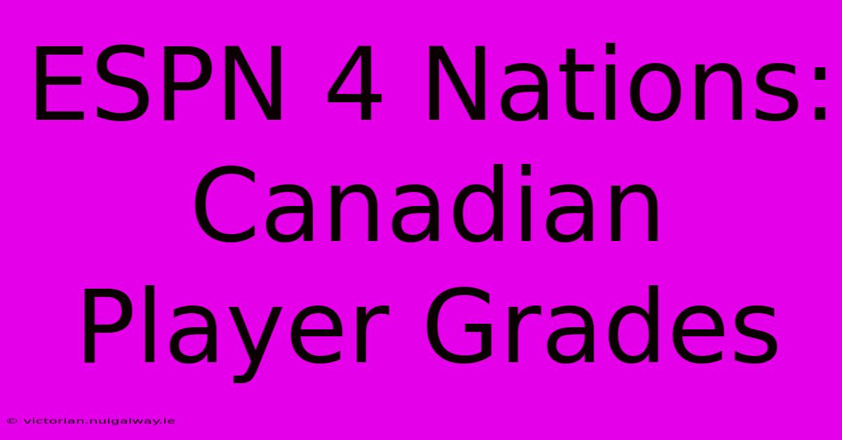 ESPN 4 Nations: Canadian Player Grades