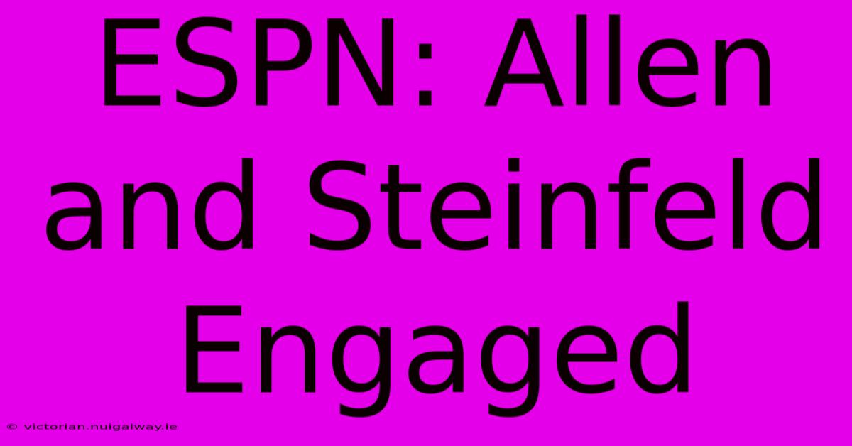 ESPN: Allen And Steinfeld Engaged