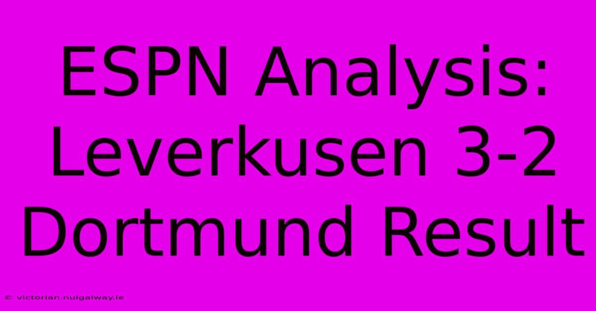 ESPN Analysis: Leverkusen 3-2 Dortmund Result