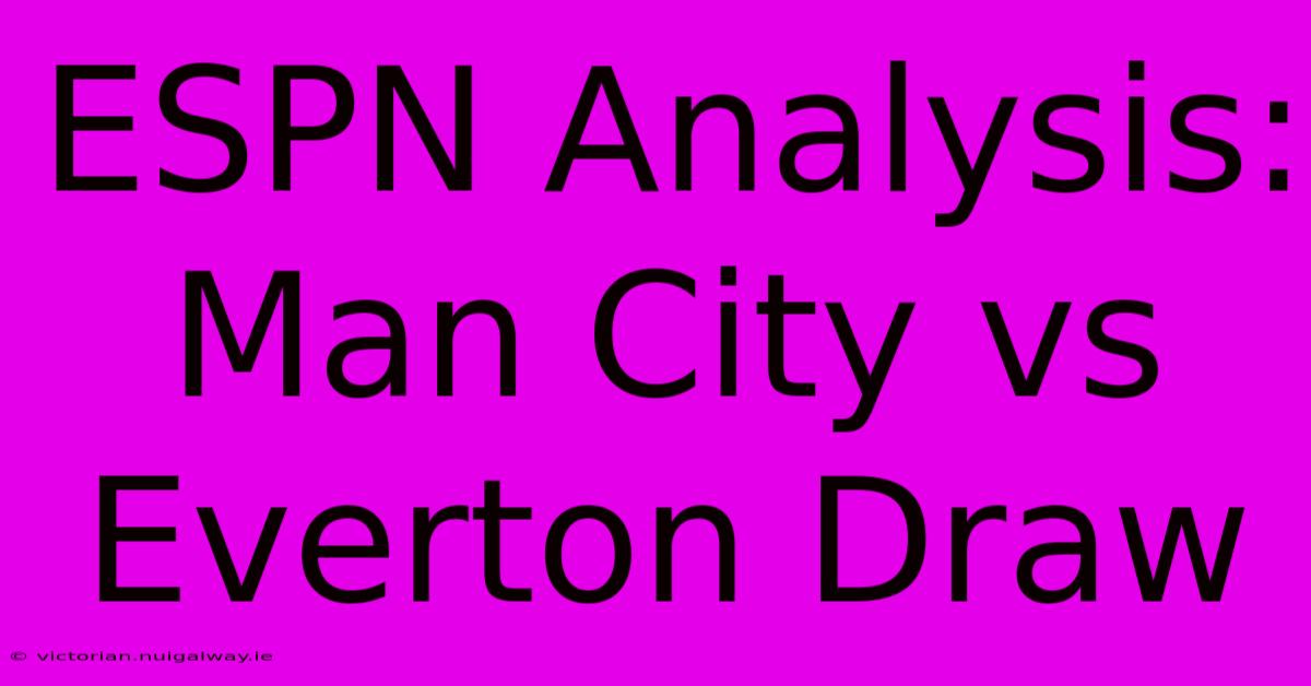 ESPN Analysis: Man City Vs Everton Draw