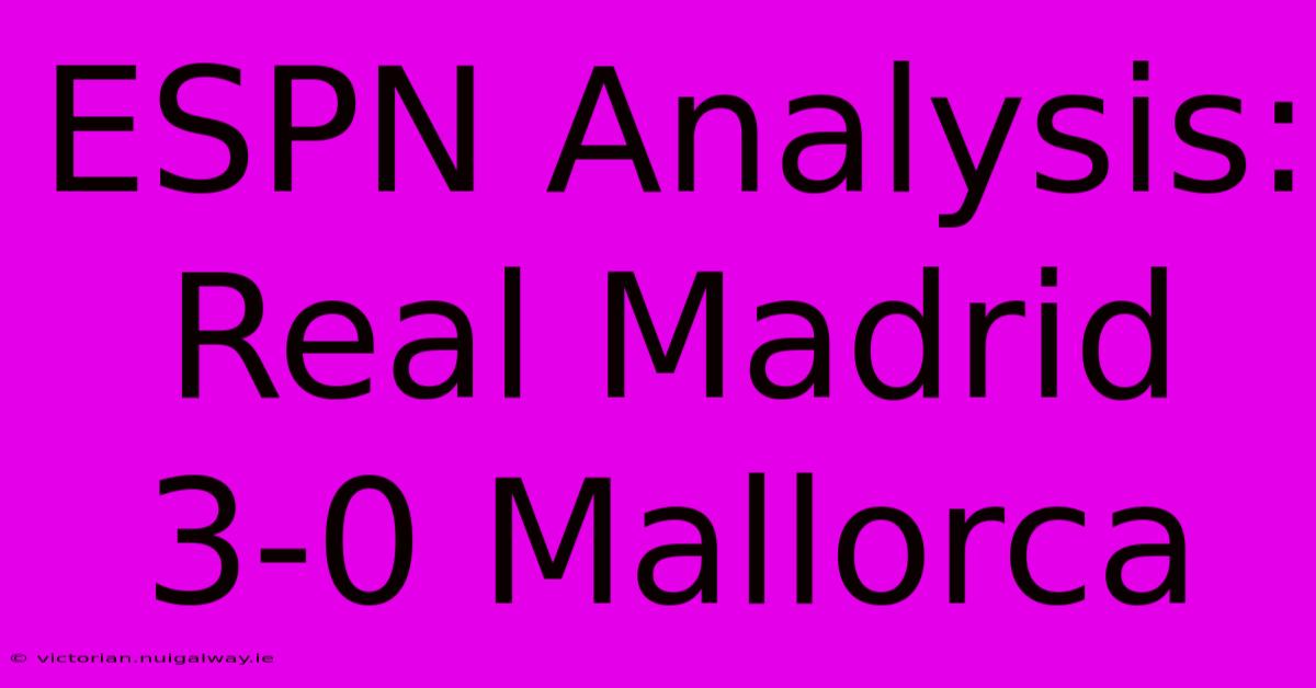 ESPN Analysis: Real Madrid 3-0 Mallorca