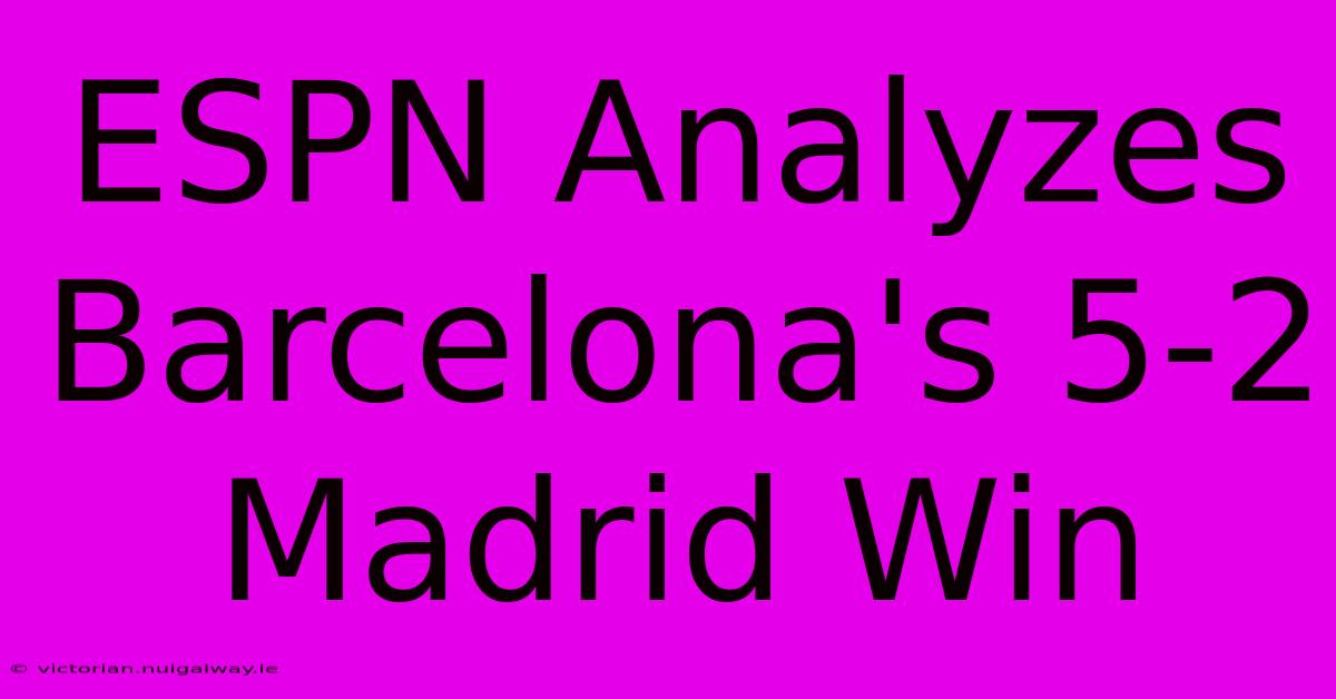 ESPN Analyzes Barcelona's 5-2 Madrid Win