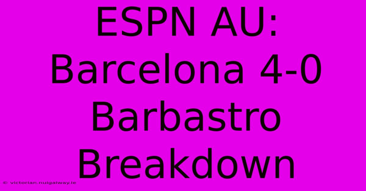 ESPN AU: Barcelona 4-0 Barbastro Breakdown