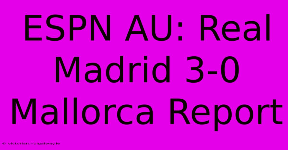 ESPN AU: Real Madrid 3-0 Mallorca Report