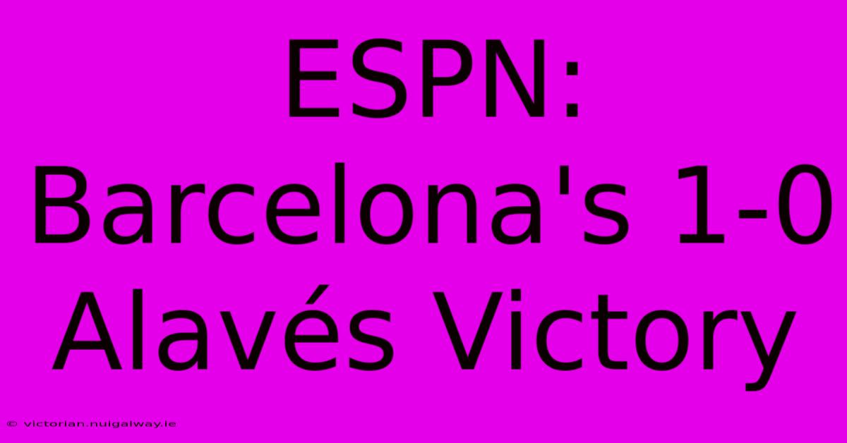 ESPN: Barcelona's 1-0 Alavés Victory