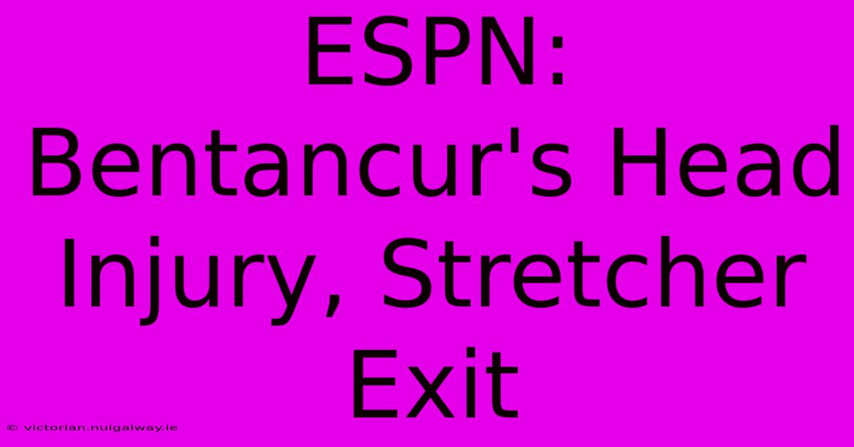 ESPN: Bentancur's Head Injury, Stretcher Exit