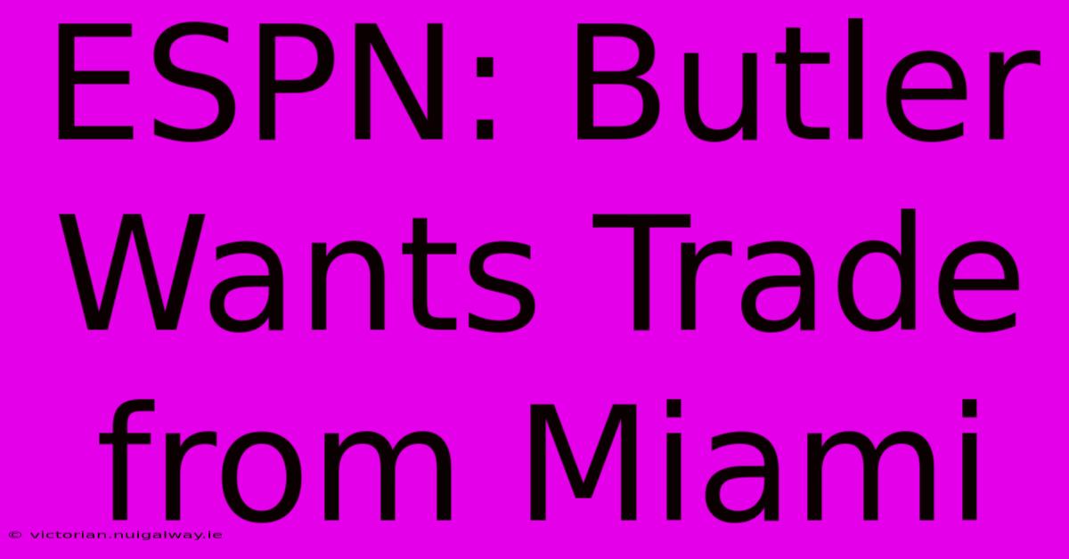 ESPN: Butler Wants Trade From Miami