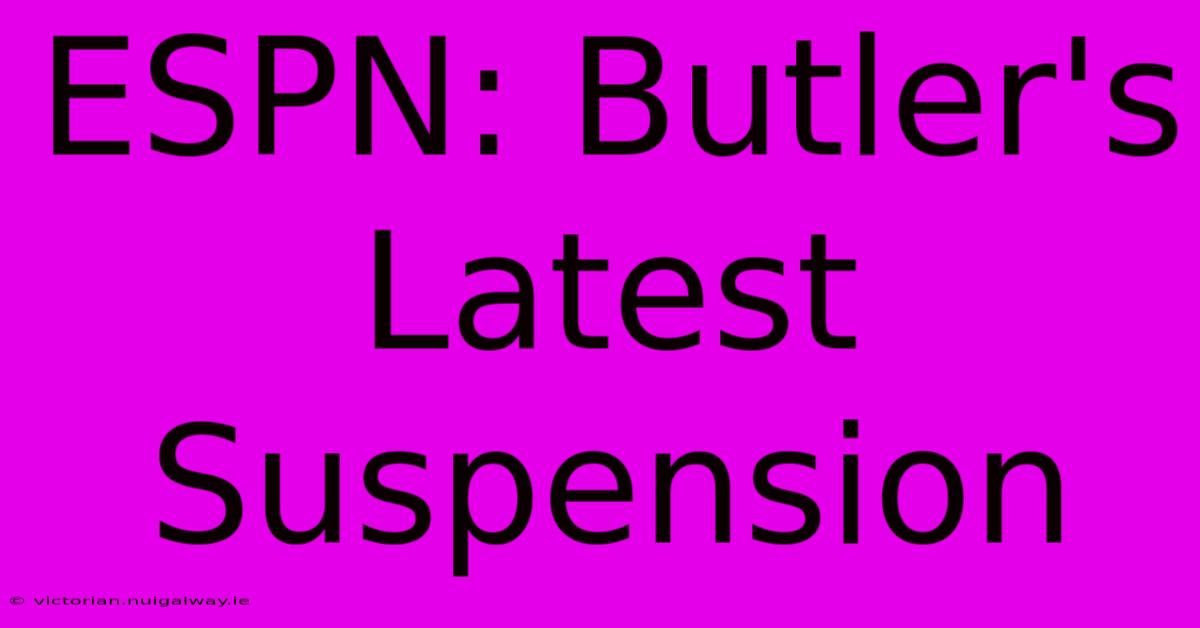 ESPN: Butler's Latest Suspension