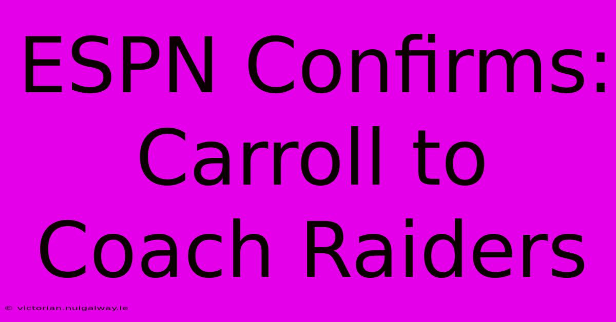 ESPN Confirms: Carroll To Coach Raiders