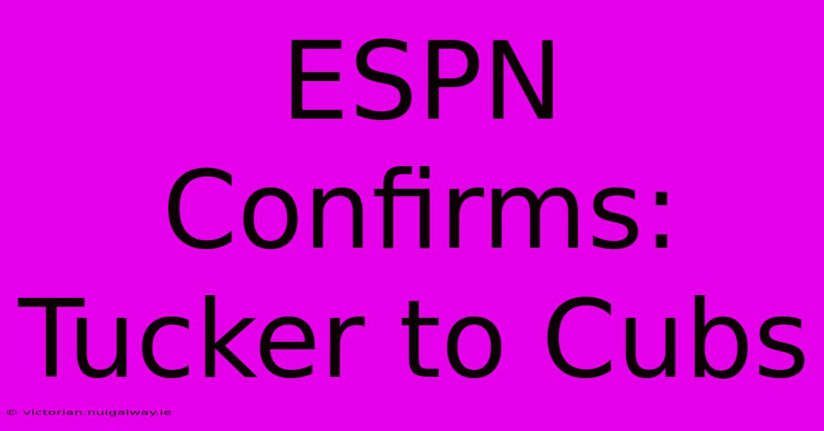 ESPN Confirms: Tucker To Cubs