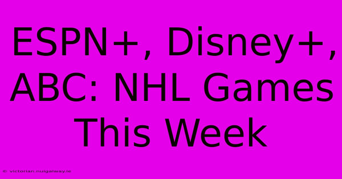 ESPN+, Disney+, ABC: NHL Games This Week