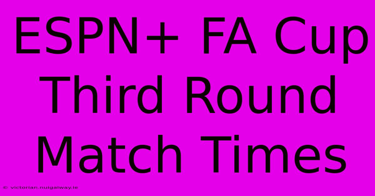 ESPN+ FA Cup Third Round Match Times