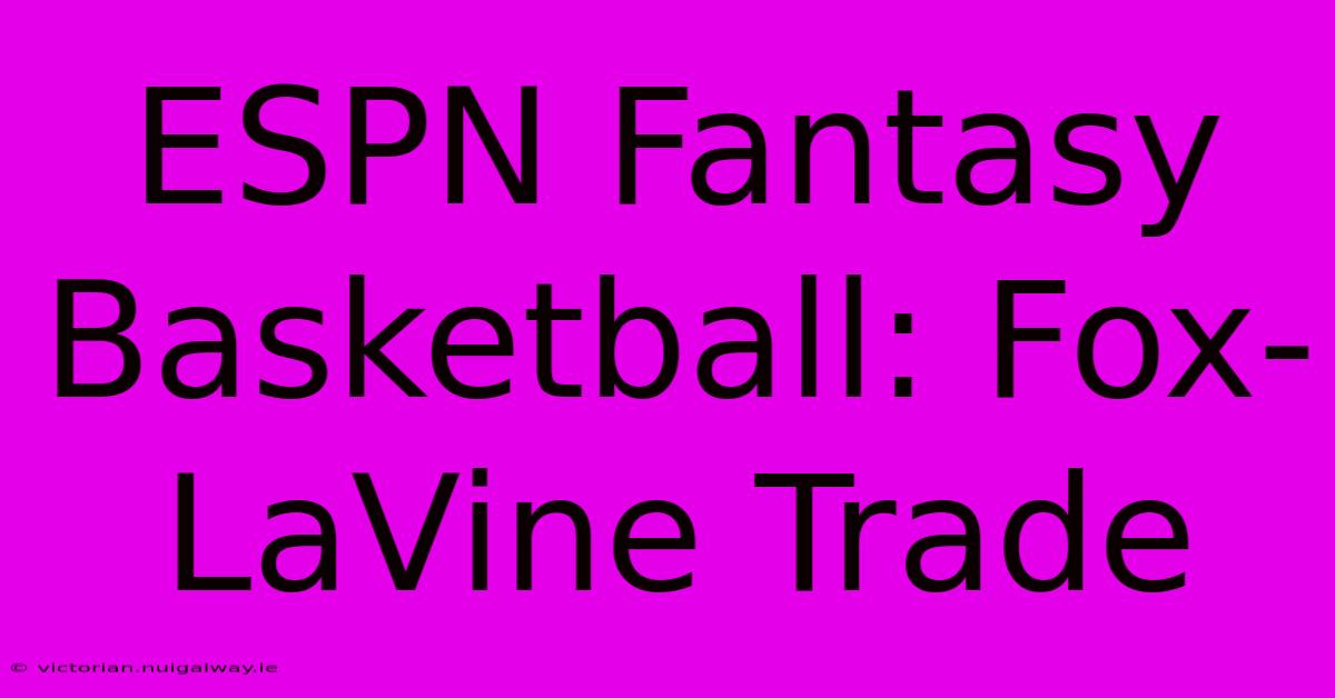 ESPN Fantasy Basketball: Fox-LaVine Trade