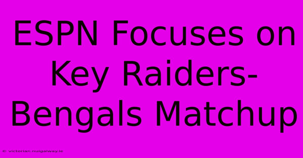 ESPN Focuses On Key Raiders-Bengals Matchup