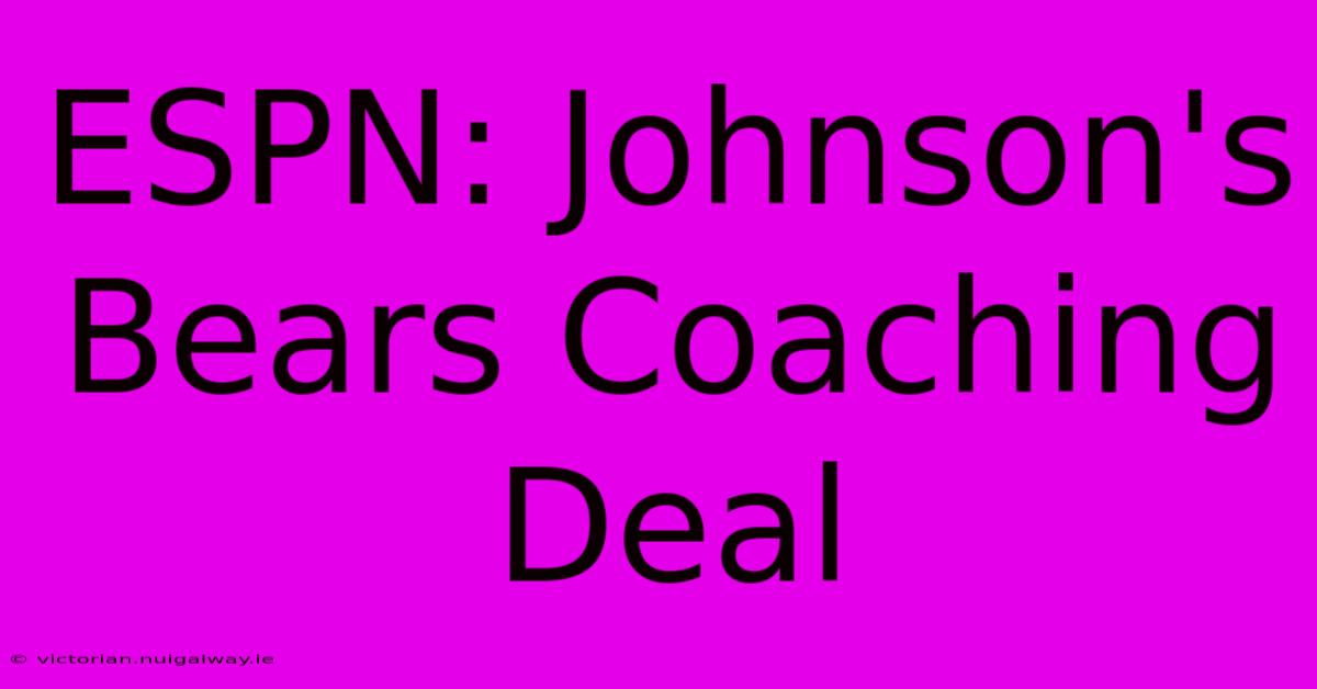 ESPN: Johnson's Bears Coaching Deal