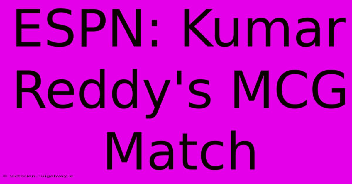 ESPN: Kumar Reddy's MCG Match