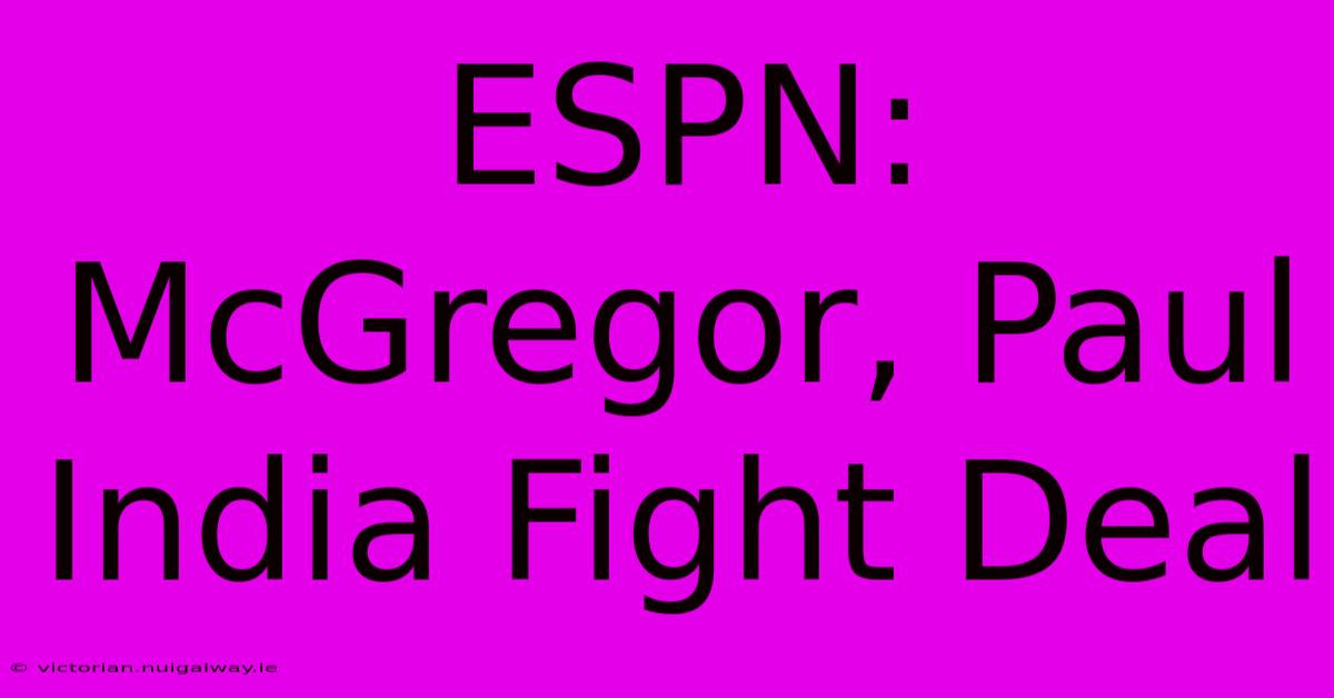 ESPN: McGregor, Paul India Fight Deal