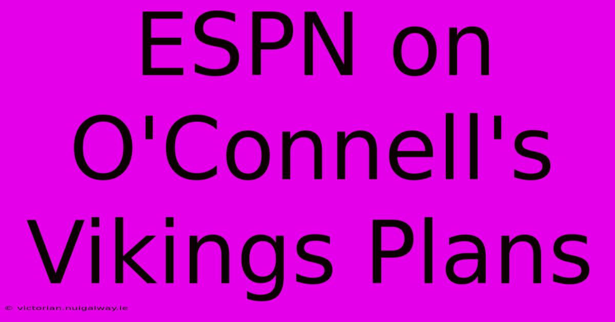 ESPN On O'Connell's Vikings Plans