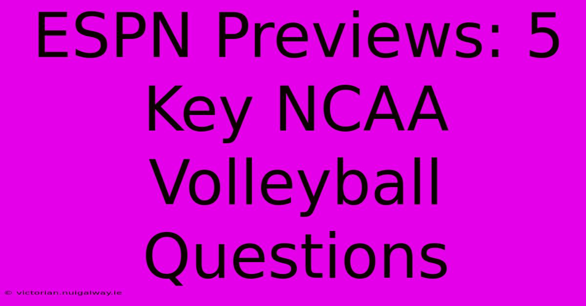 ESPN Previews: 5 Key NCAA Volleyball Questions