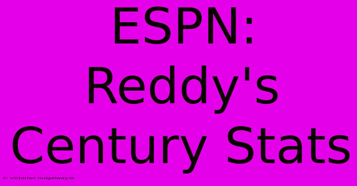 ESPN: Reddy's Century Stats