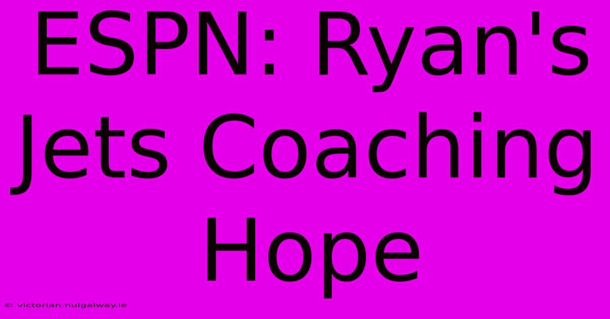 ESPN: Ryan's Jets Coaching Hope