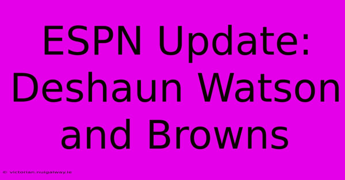 ESPN Update: Deshaun Watson And Browns