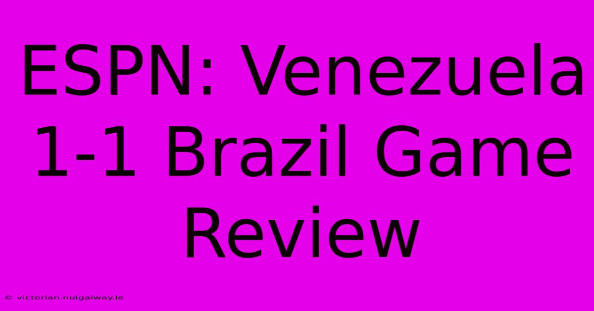 ESPN: Venezuela 1-1 Brazil Game Review