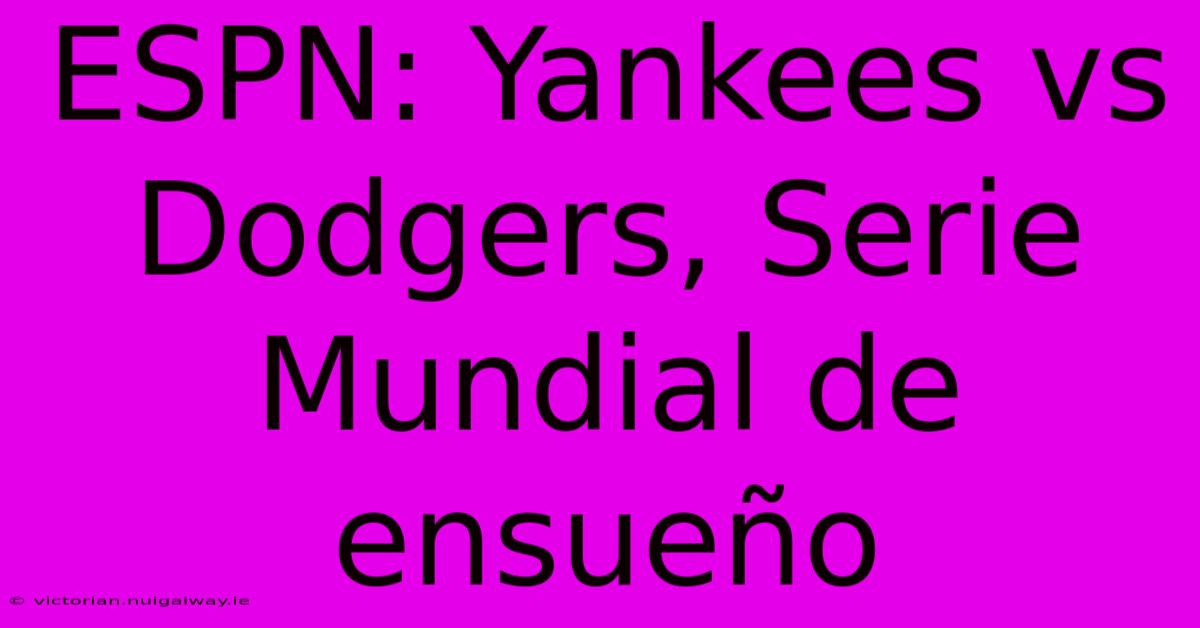 ESPN: Yankees Vs Dodgers, Serie Mundial De Ensueño