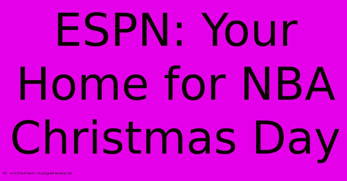 ESPN: Your Home For NBA Christmas Day