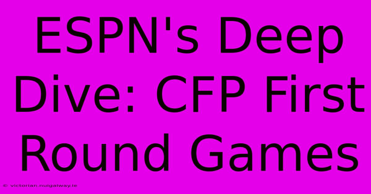 ESPN's Deep Dive: CFP First Round Games