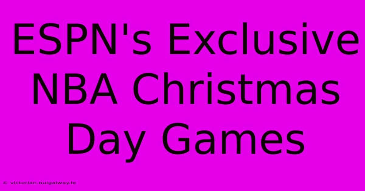 ESPN's Exclusive NBA Christmas Day Games