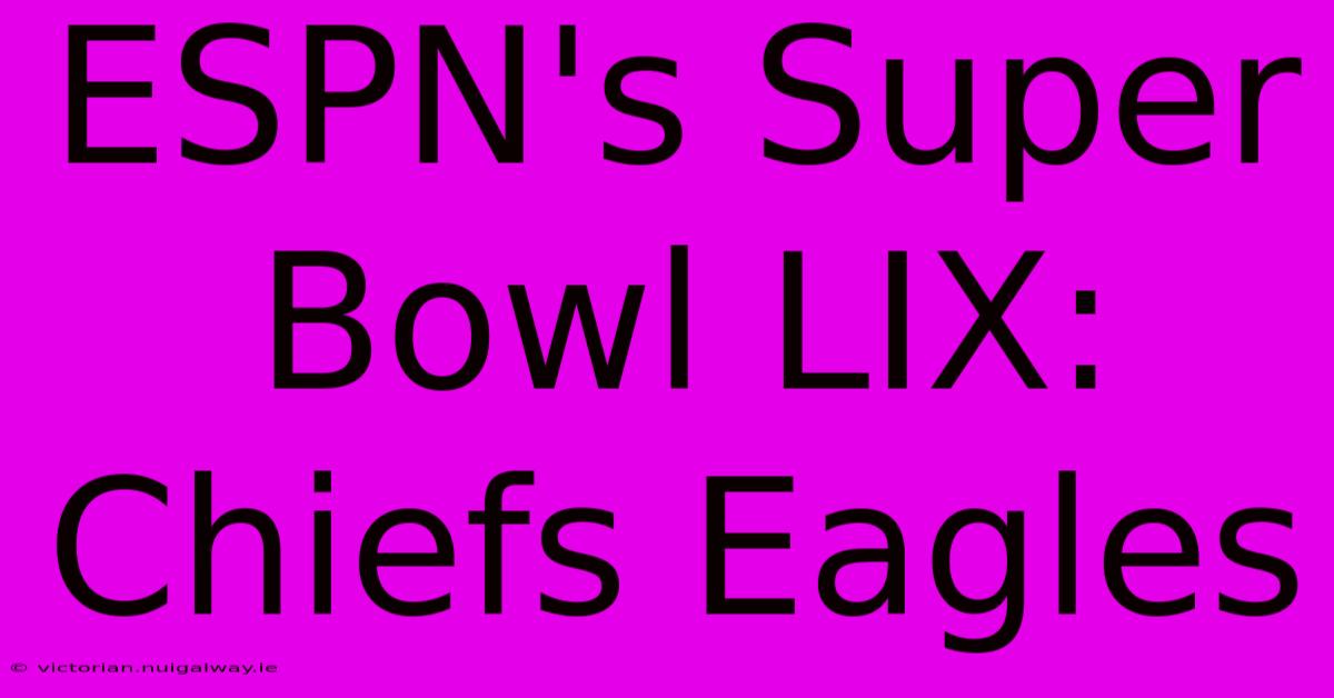 ESPN's Super Bowl LIX: Chiefs Eagles