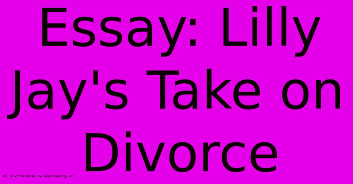 Essay: Lilly Jay's Take On Divorce