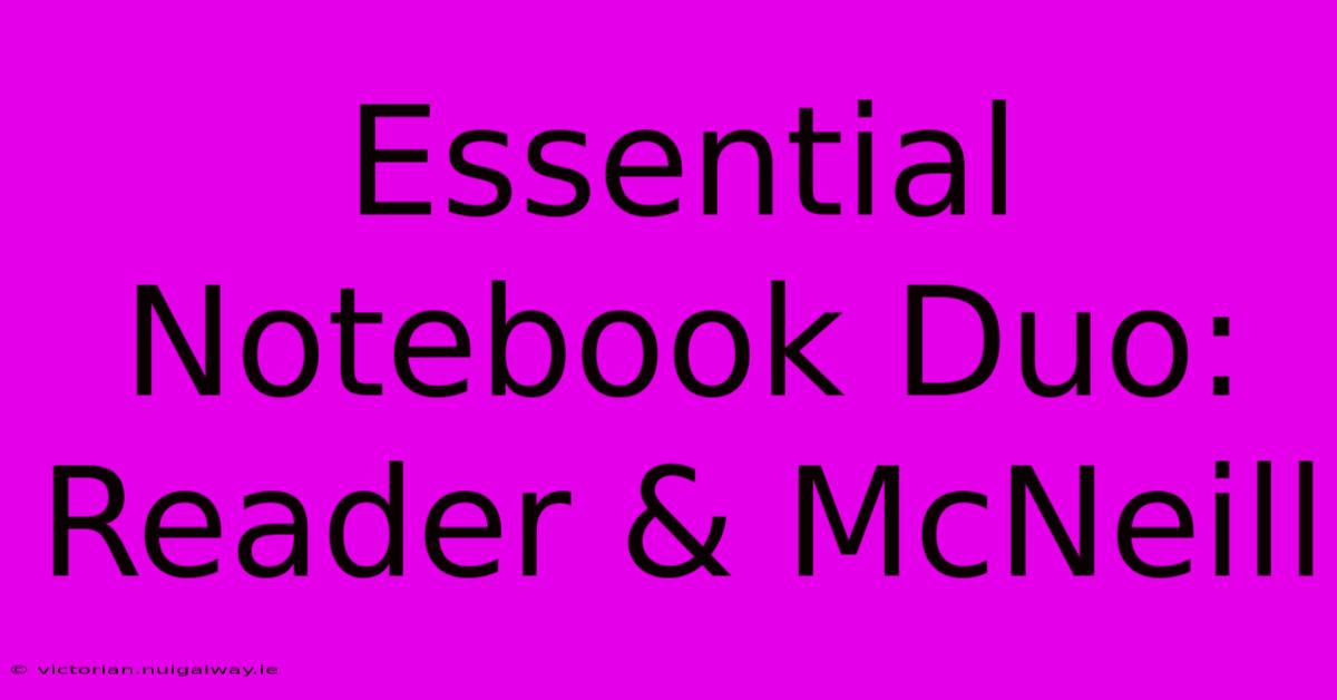 Essential Notebook Duo: Reader & McNeill