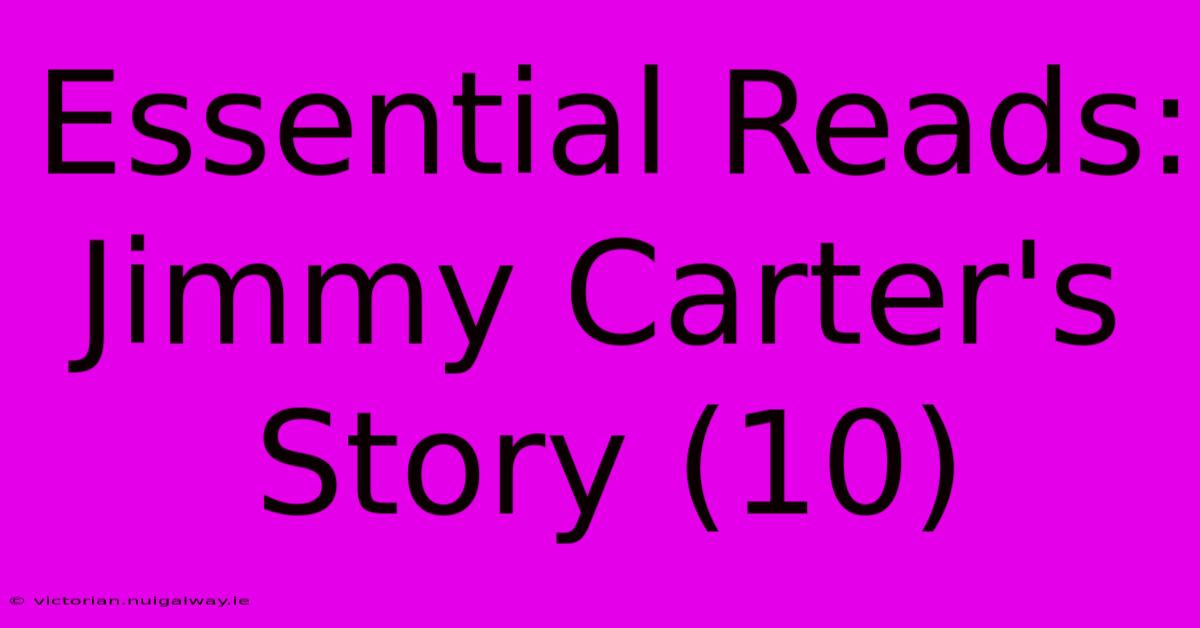 Essential Reads: Jimmy Carter's Story (10)