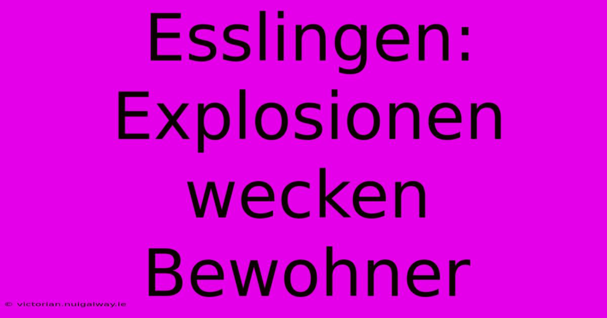 Esslingen: Explosionen Wecken Bewohner