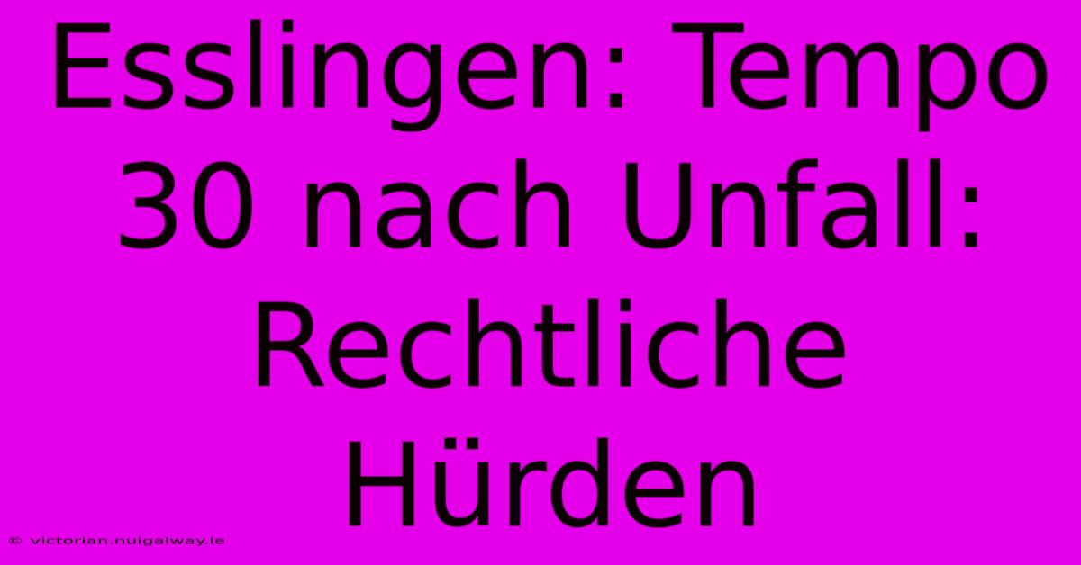 Esslingen: Tempo 30 Nach Unfall: Rechtliche Hürden 