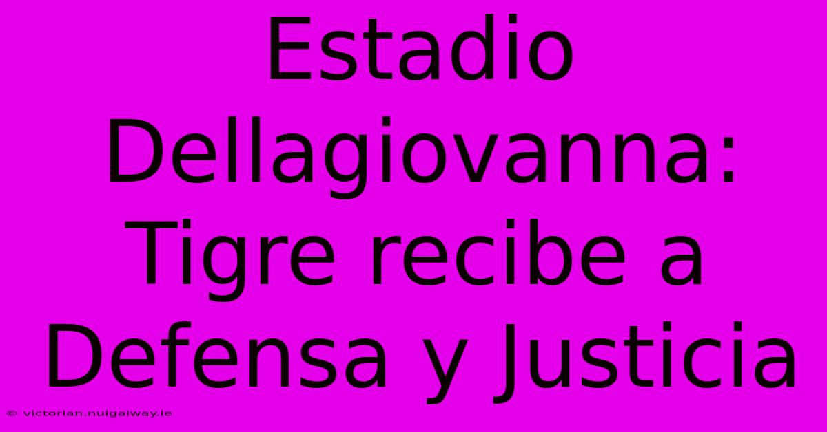 Estadio Dellagiovanna: Tigre Recibe A Defensa Y Justicia