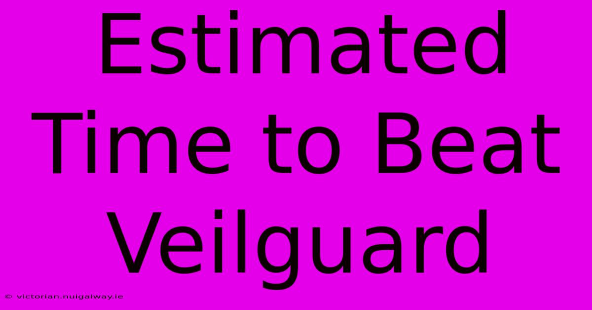 Estimated Time To Beat Veilguard