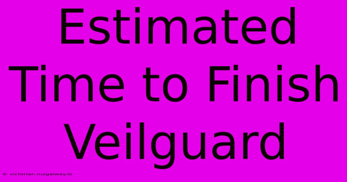 Estimated Time To Finish Veilguard